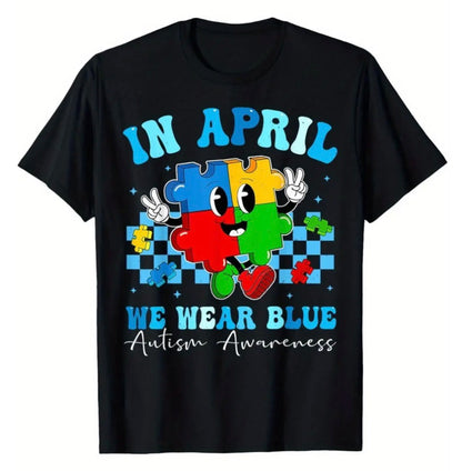 AUTISM AWARENESS IN APRIL WE WEAR BLUE TSHIRT